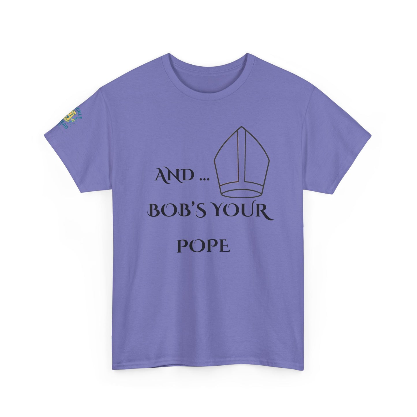Funny “And… Bob’s Your Pope” T-Shirt – Religious Satire Novelty Tee