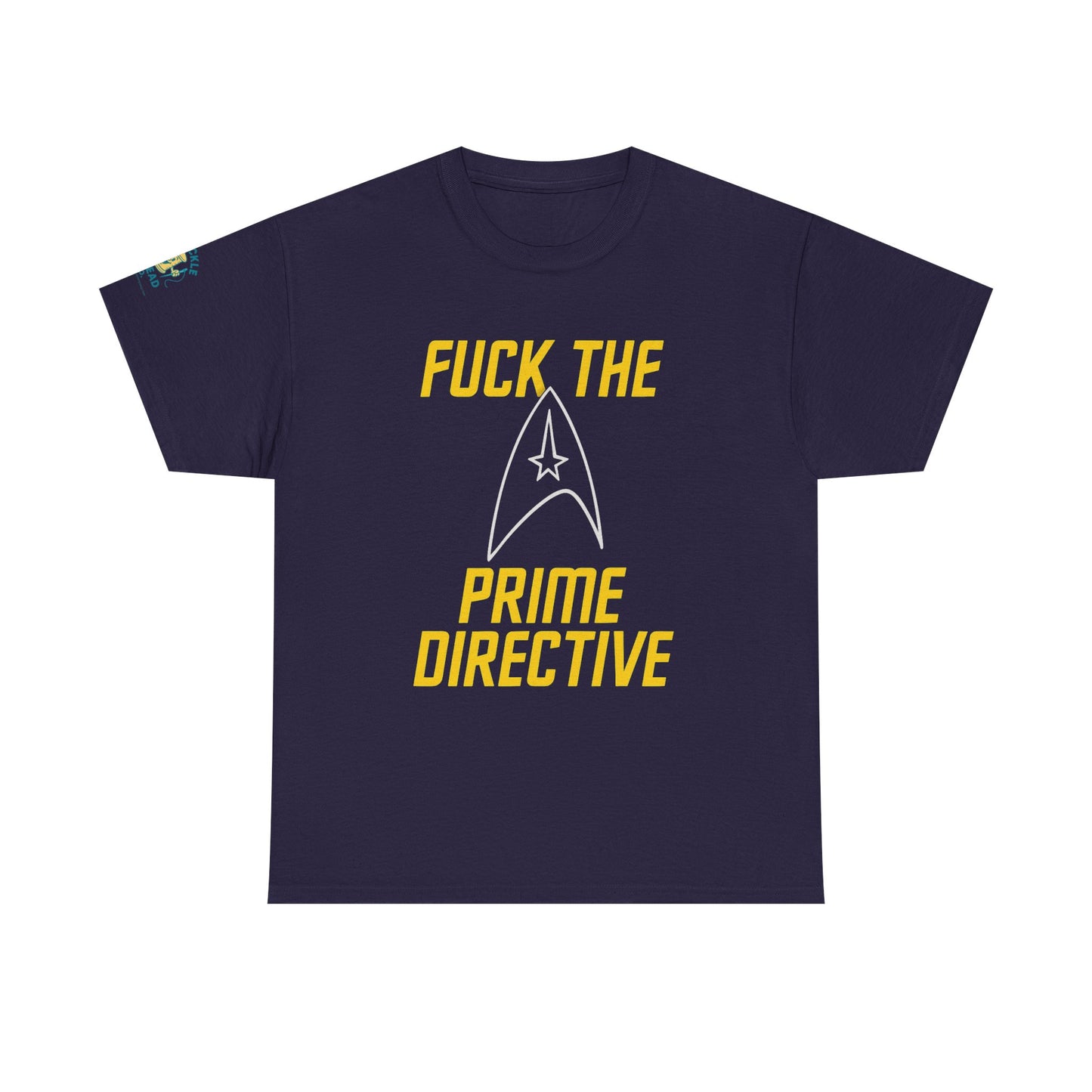 Fuck the Prime Directive Tee – Boldly Go Where No Shirt Has Gone Before