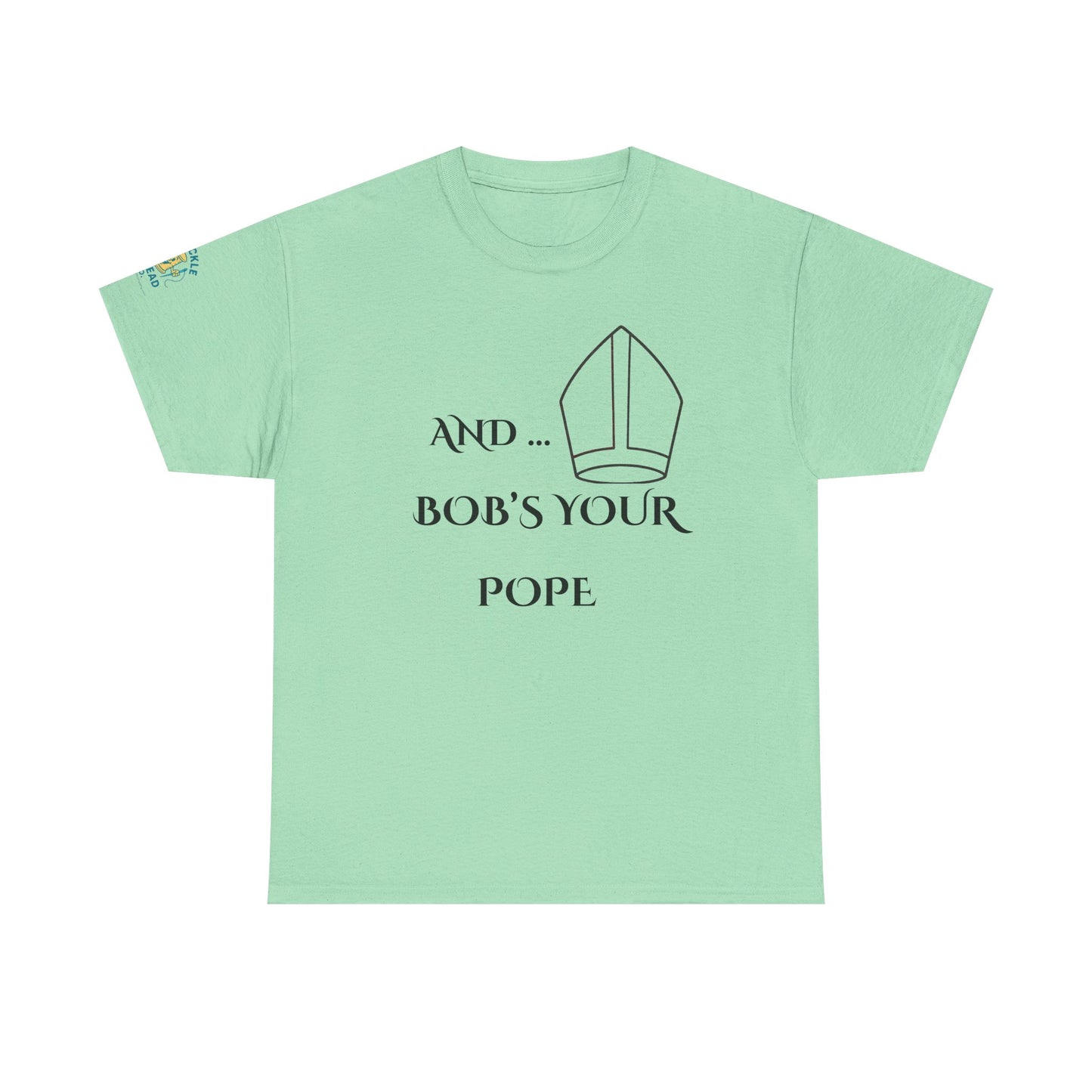Funny “And… Bob’s Your Pope” T-Shirt – Religious Satire Novelty Tee