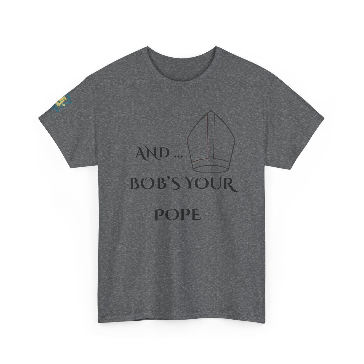 Funny “And… Bob’s Your Pope” T-Shirt – Religious Satire Novelty Tee