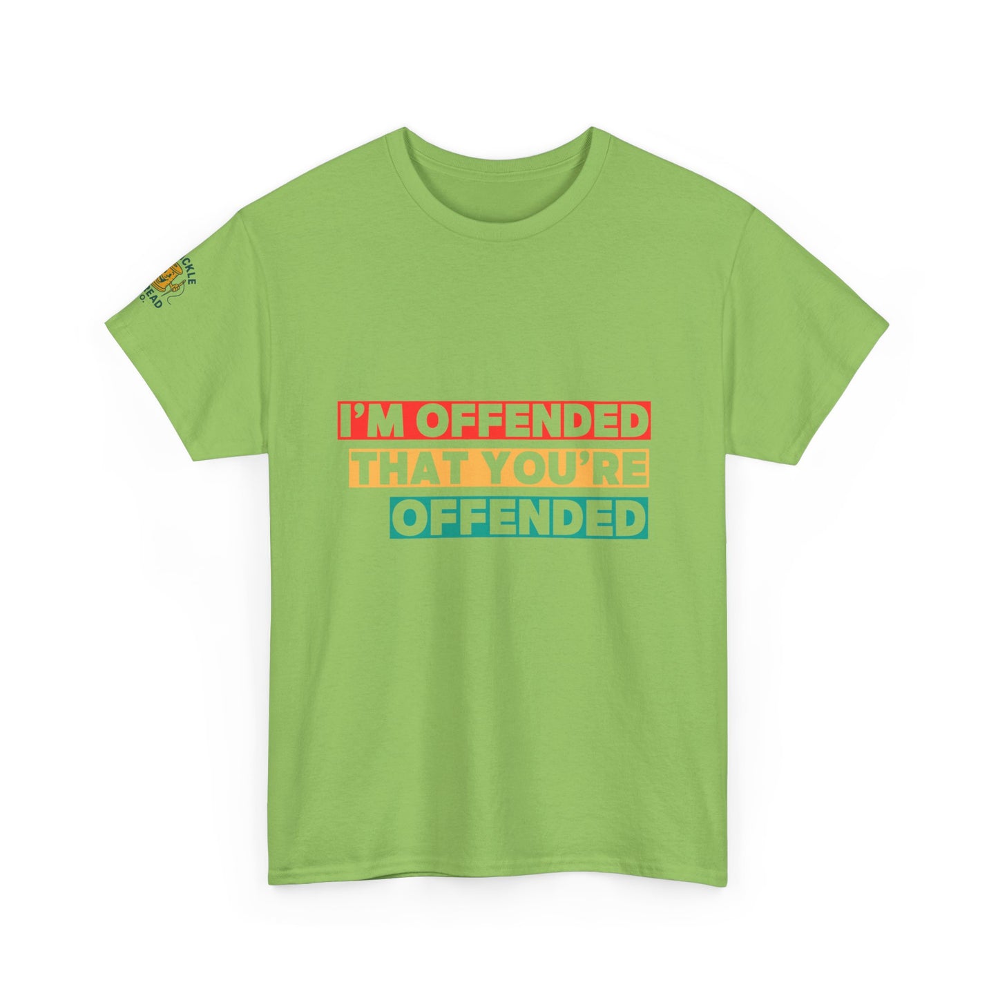 "I’m Offended That You’re Offended" Graphic Tee – For Equal Opportunity Outrage