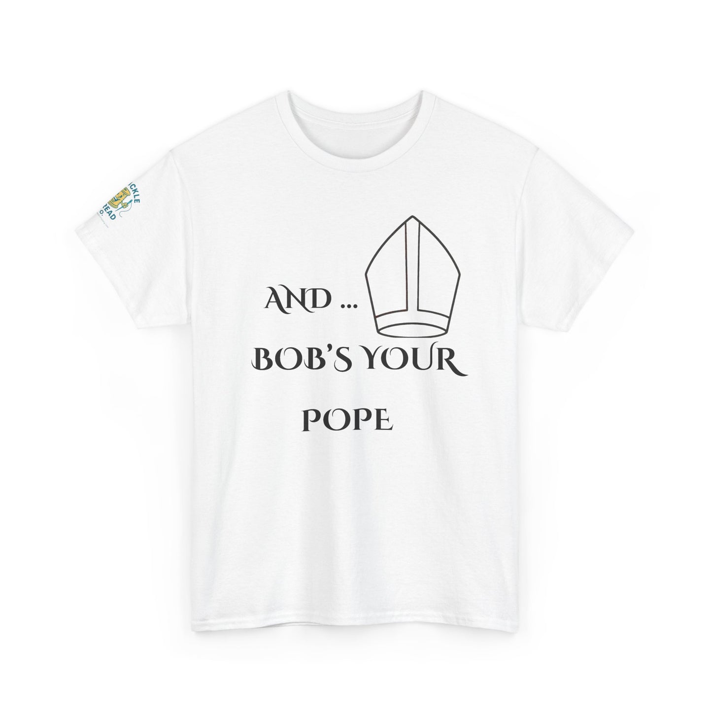 Funny “And… Bob’s Your Pope” T-Shirt – Religious Satire Novelty Tee