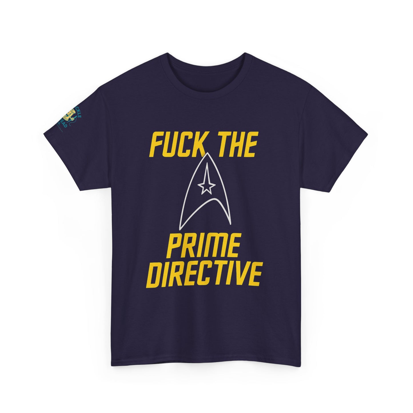 Fuck the Prime Directive Tee – Boldly Go Where No Shirt Has Gone Before