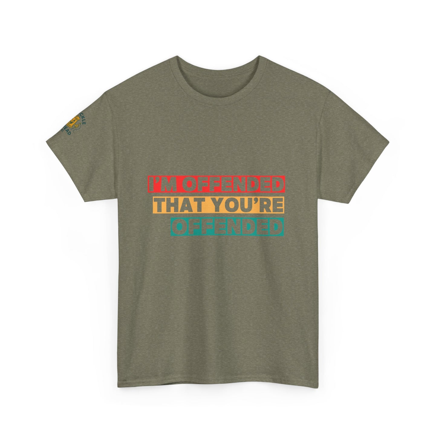 "I’m Offended That You’re Offended" Graphic Tee – For Equal Opportunity Outrage