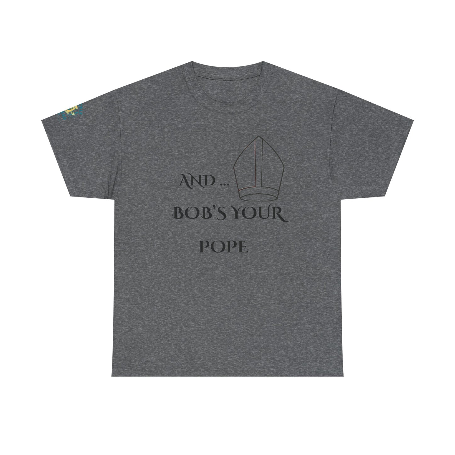 Funny “And… Bob’s Your Pope” T-Shirt – Religious Satire Novelty Tee