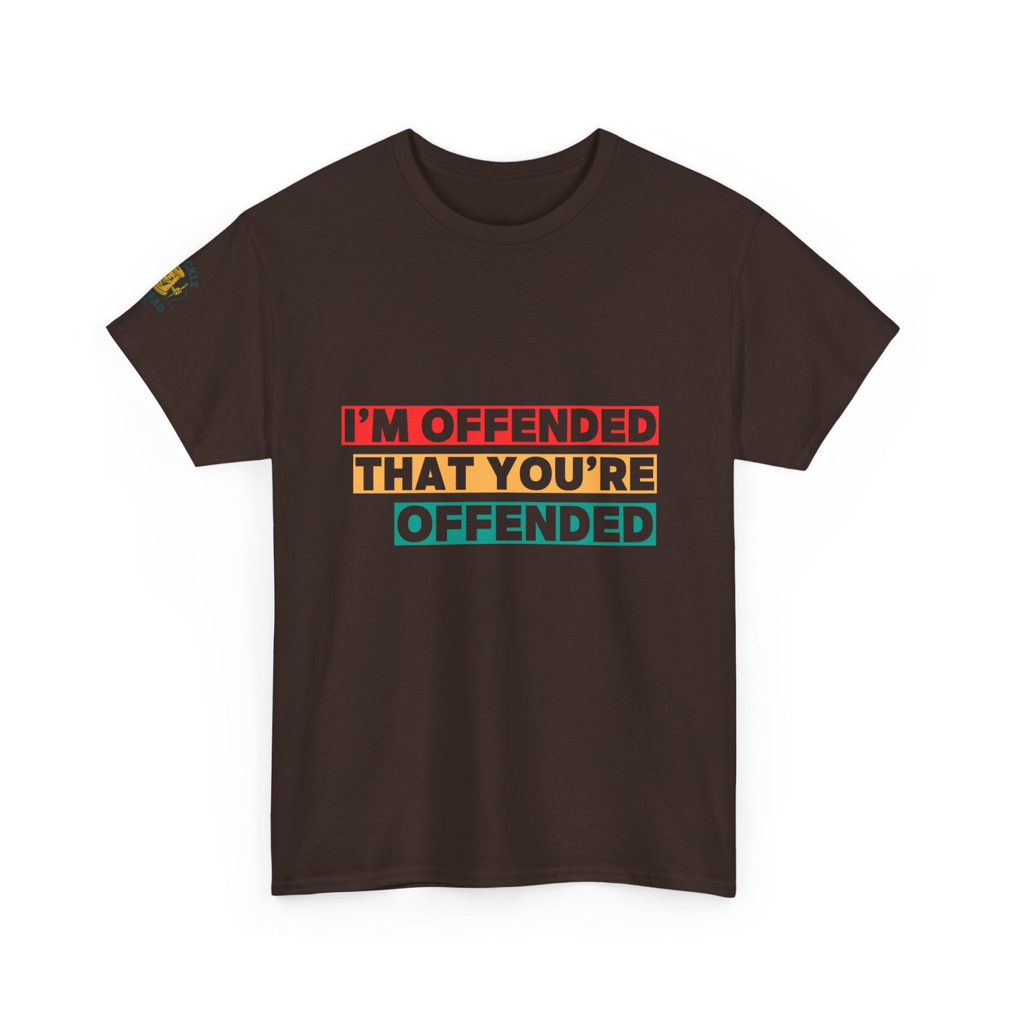 "I’m Offended That You’re Offended" Graphic Tee – For Equal Opportunity Outrage