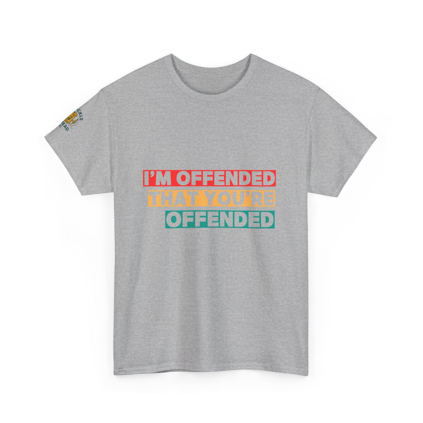 "I’m Offended That You’re Offended" Graphic Tee – For Equal Opportunity Outrage