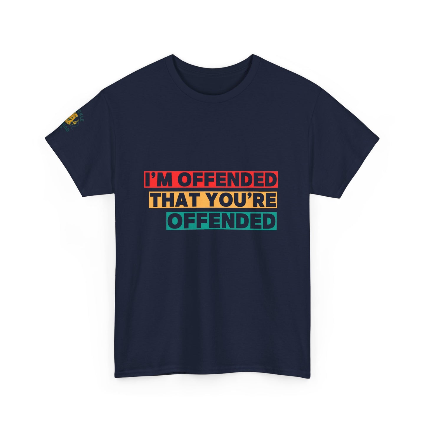 "I’m Offended That You’re Offended" Graphic Tee – For Equal Opportunity Outrage