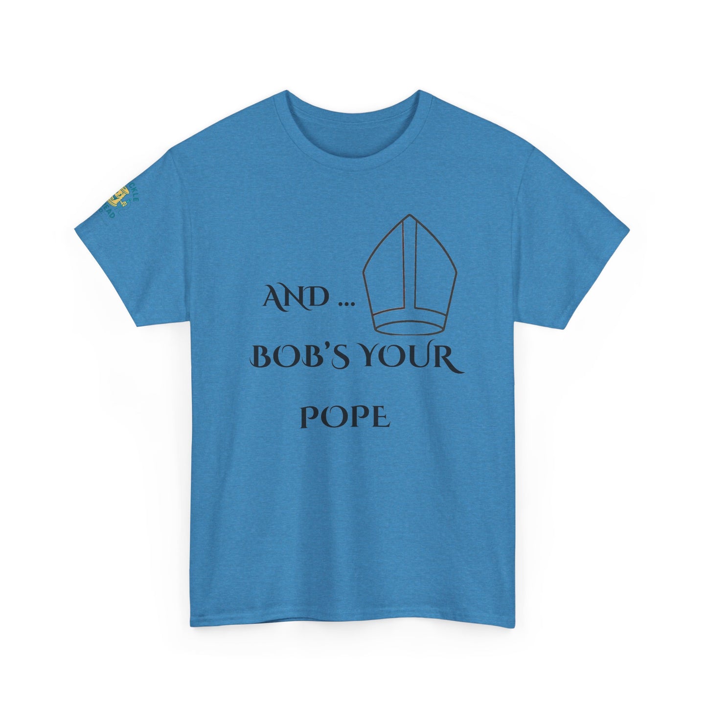 Funny “And… Bob’s Your Pope” T-Shirt – Religious Satire Novelty Tee