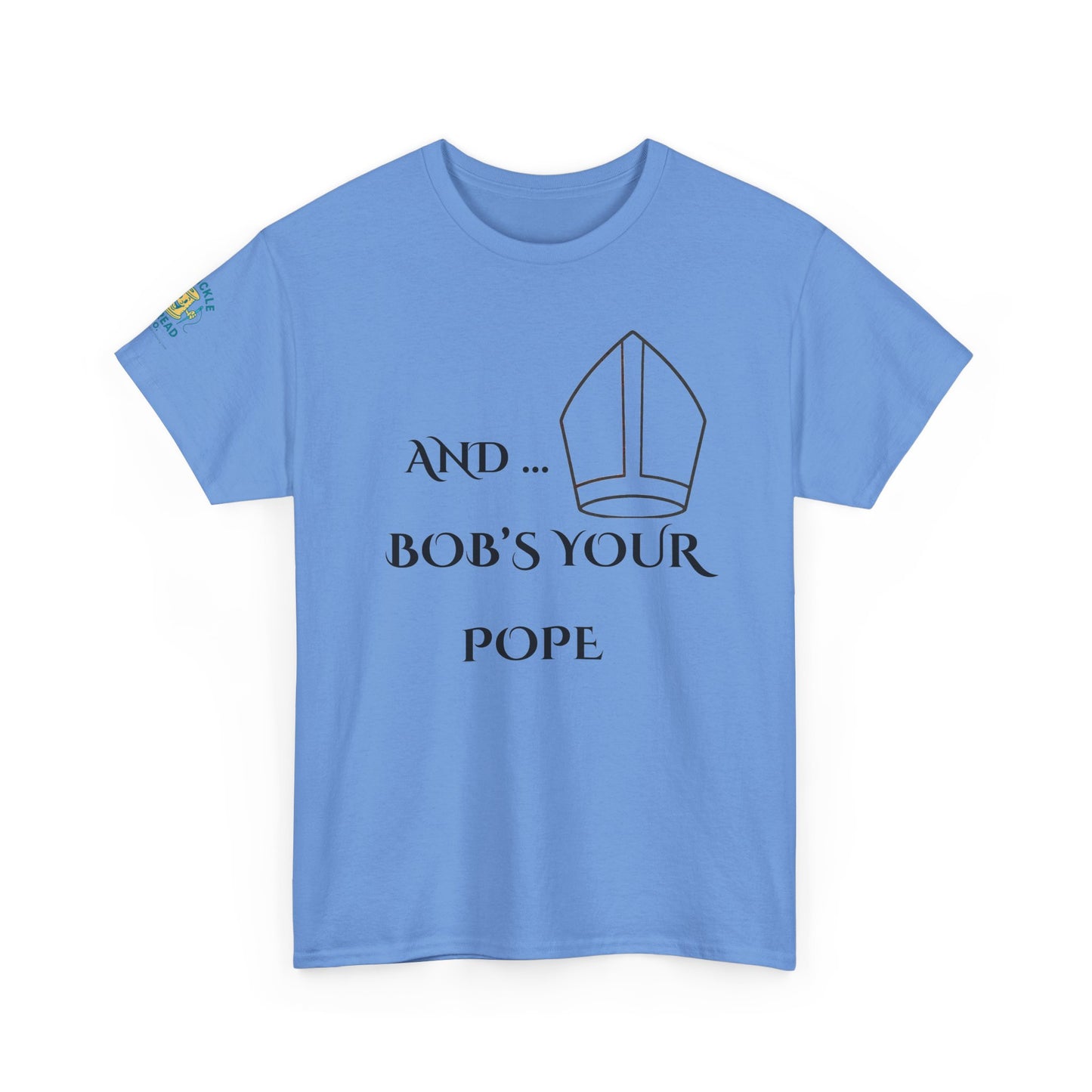 Funny “And… Bob’s Your Pope” T-Shirt – Religious Satire Novelty Tee