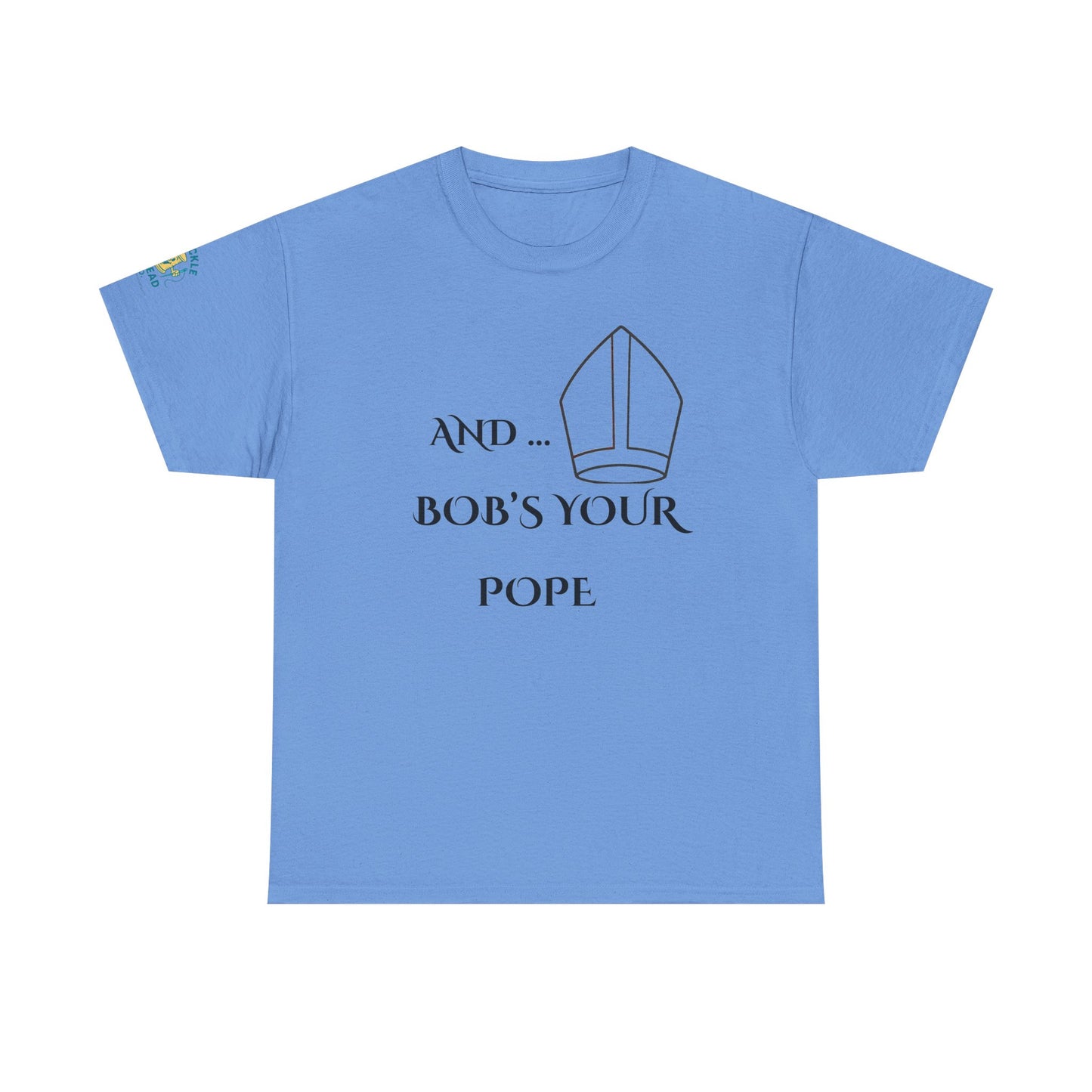 Funny “And… Bob’s Your Pope” T-Shirt – Religious Satire Novelty Tee