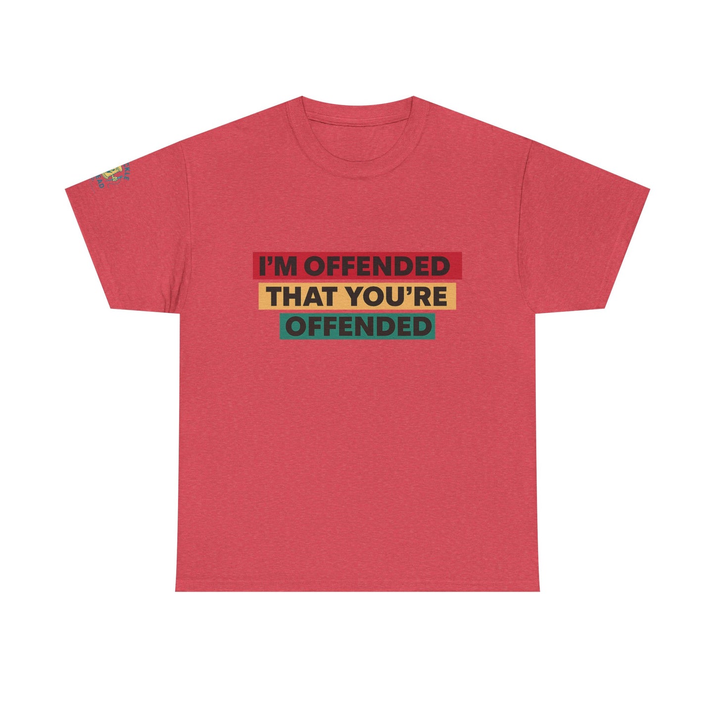 Offense Taken. I am offended Tshirt