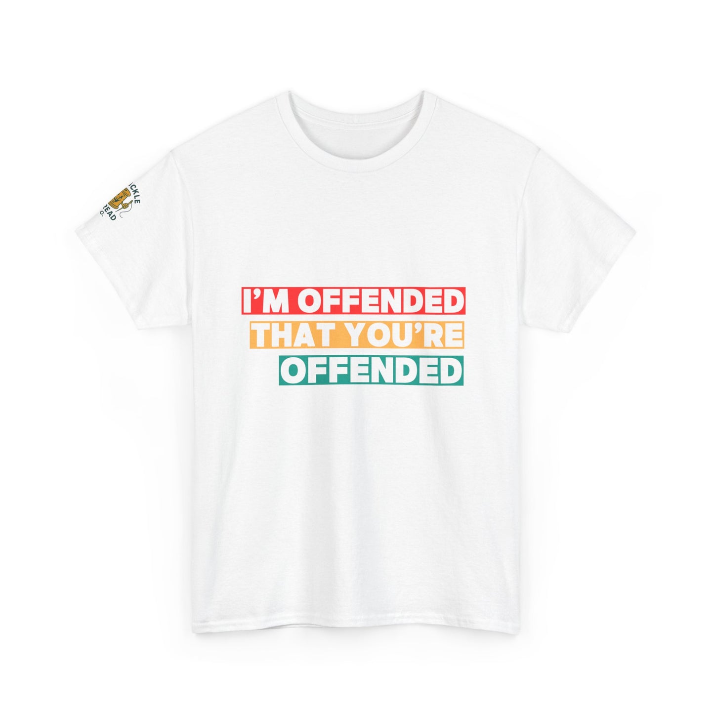 "I’m Offended That You’re Offended" Graphic Tee – For Equal Opportunity Outrage