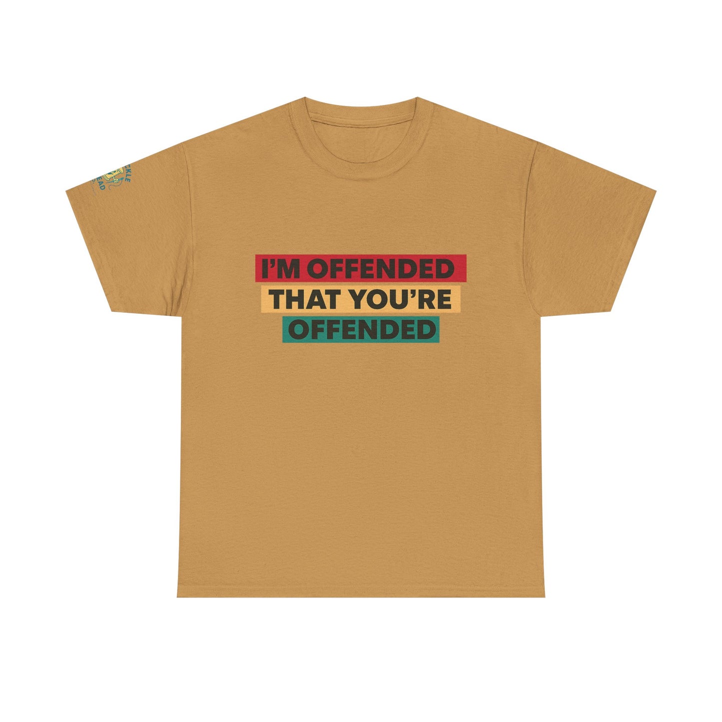 Offense Taken. I am offended Tshirt