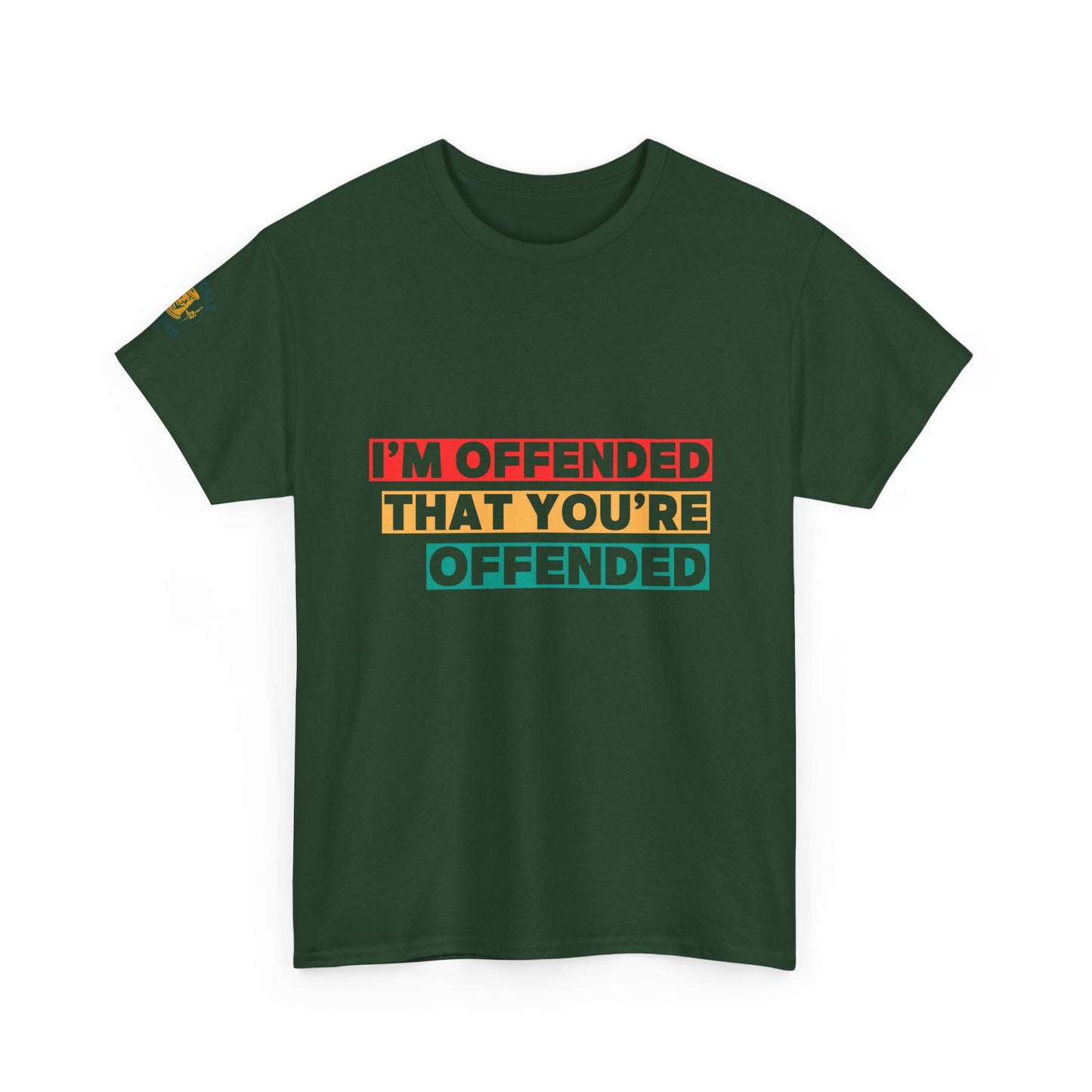 "I’m Offended That You’re Offended" Graphic Tee – For Equal Opportunity Outrage