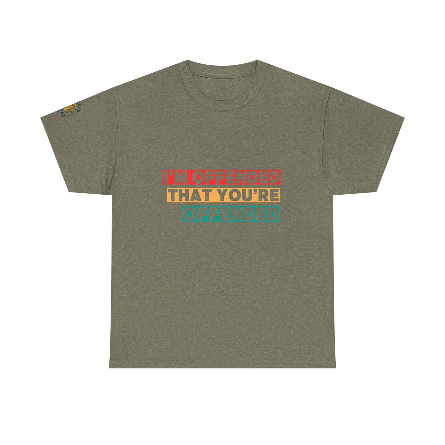 "I’m Offended That You’re Offended" Graphic Tee – For Equal Opportunity Outrage