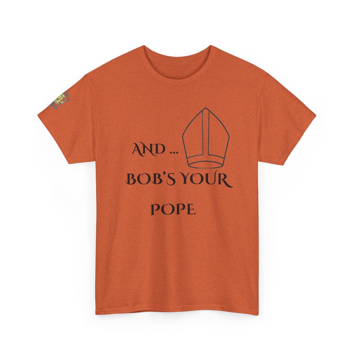 Funny “And… Bob’s Your Pope” T-Shirt – Religious Satire Novelty Tee