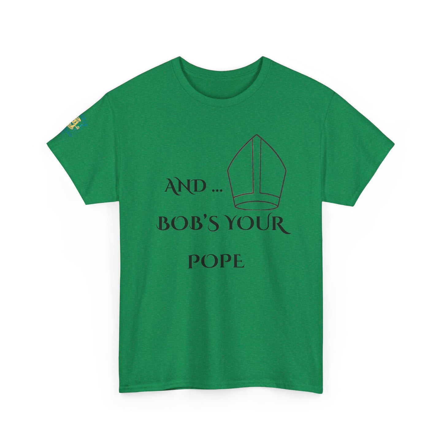 Funny “And… Bob’s Your Pope” T-Shirt – Religious Satire Novelty Tee