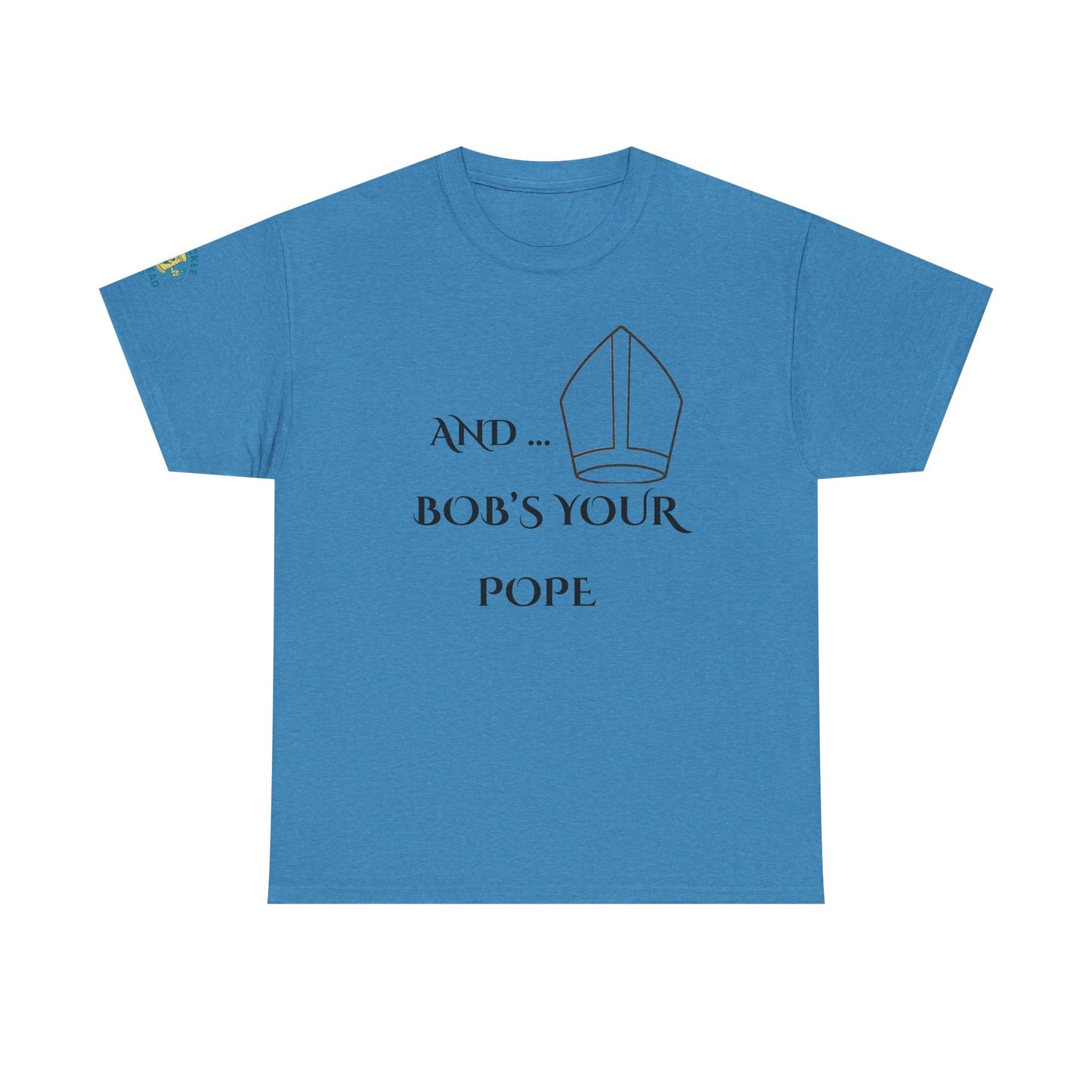 Funny “And… Bob’s Your Pope” T-Shirt – Religious Satire Novelty Tee