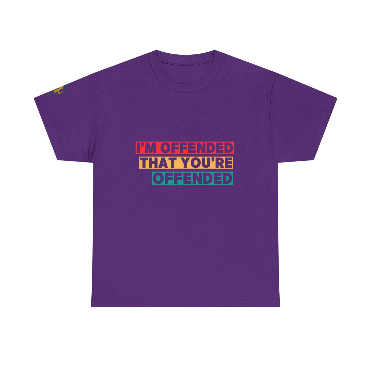 "I’m Offended That You’re Offended" Graphic Tee – For Equal Opportunity Outrage