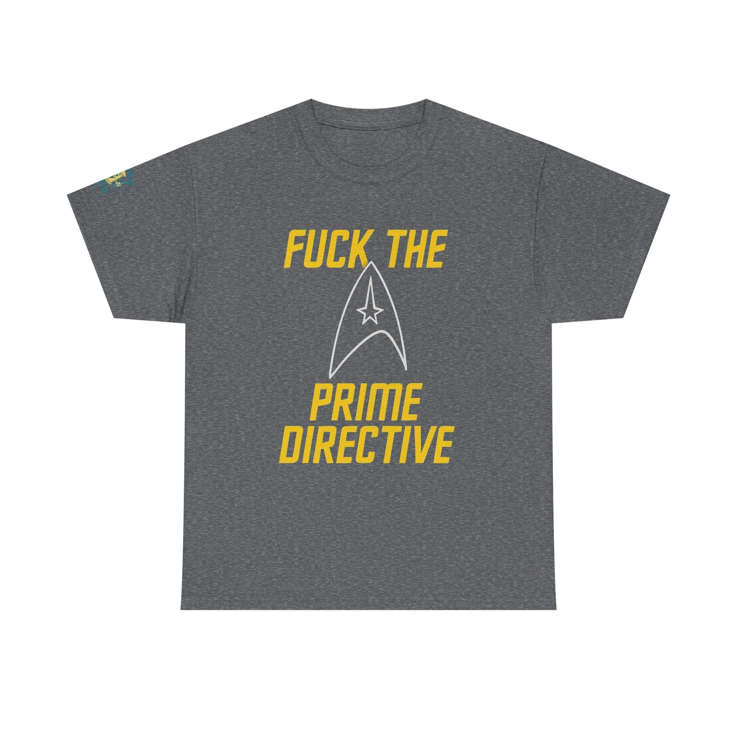 Fuck the Prime Directive Tee – Boldly Go Where No Shirt Has Gone Before