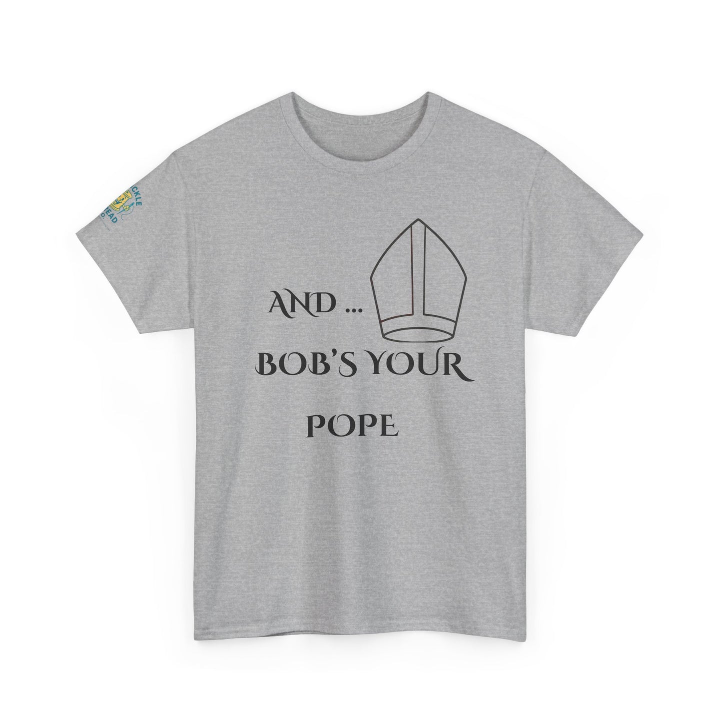 Funny “And… Bob’s Your Pope” T-Shirt – Religious Satire Novelty Tee
