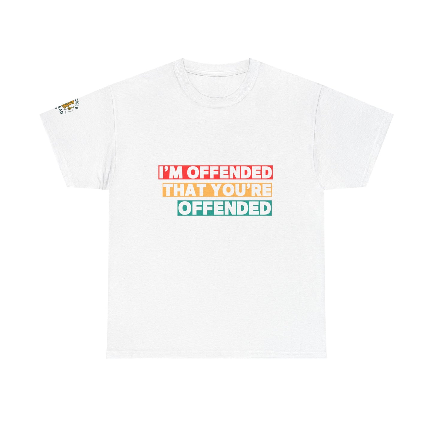 "I’m Offended That You’re Offended" Graphic Tee – For Equal Opportunity Outrage