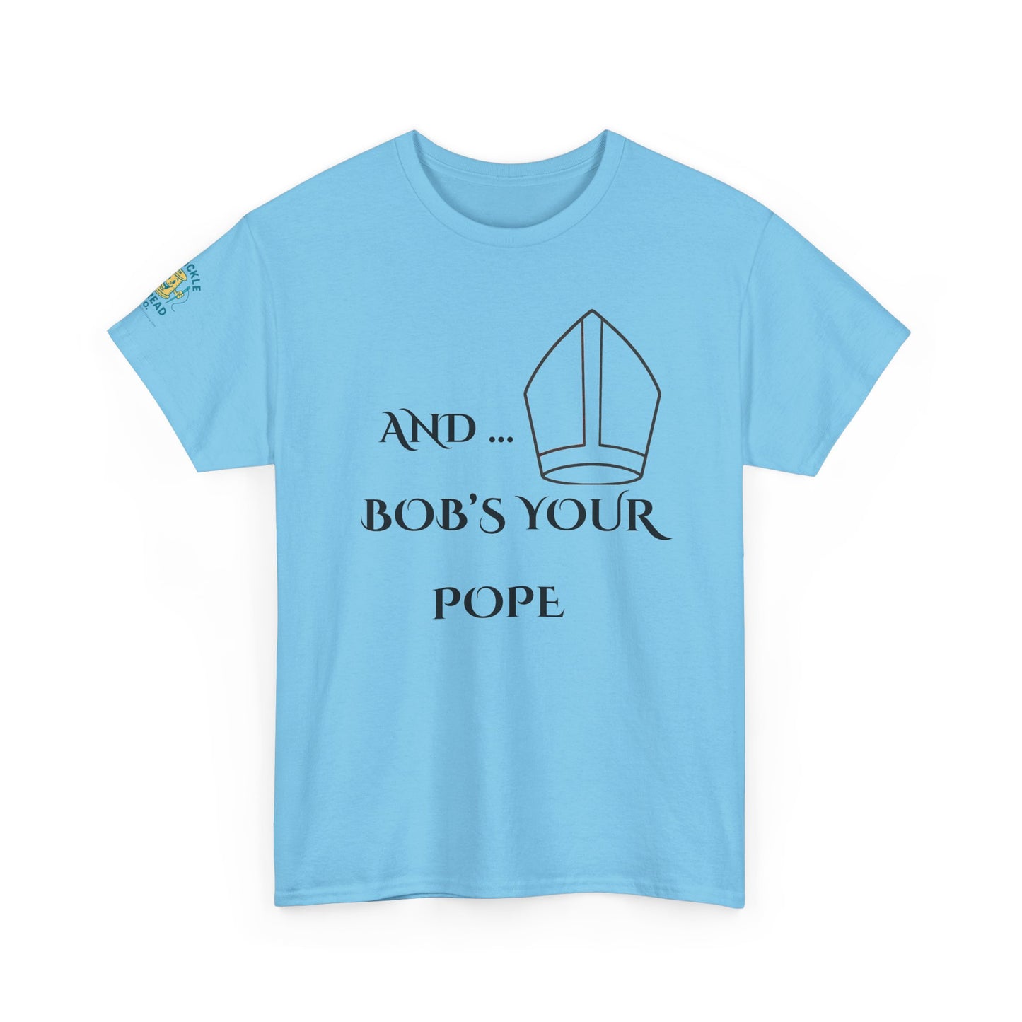 Funny “And… Bob’s Your Pope” T-Shirt – Religious Satire Novelty Tee