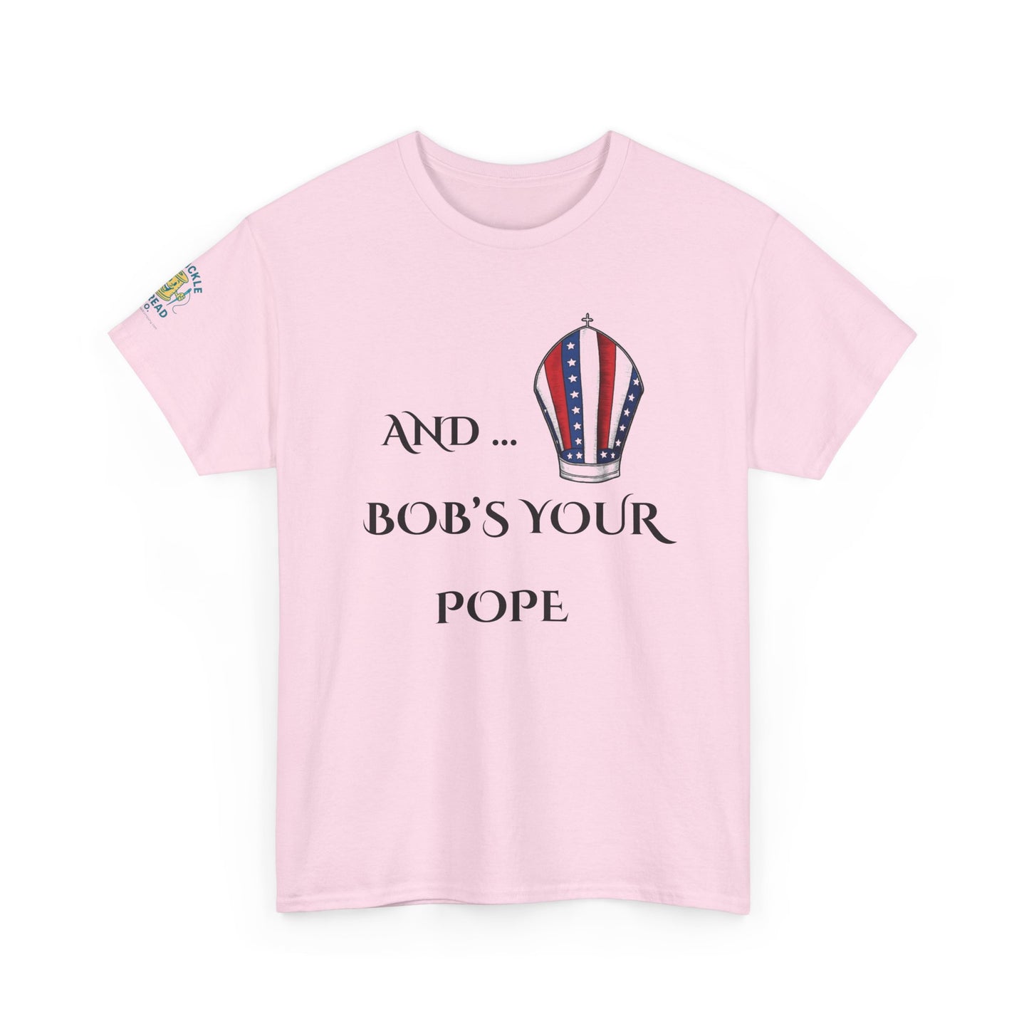 Pope Tee shirt "And Bob's Your Pope" Humor Tee, Patriotic pope t-shirt  Bob’s your pope shirt USA pope joke shirt