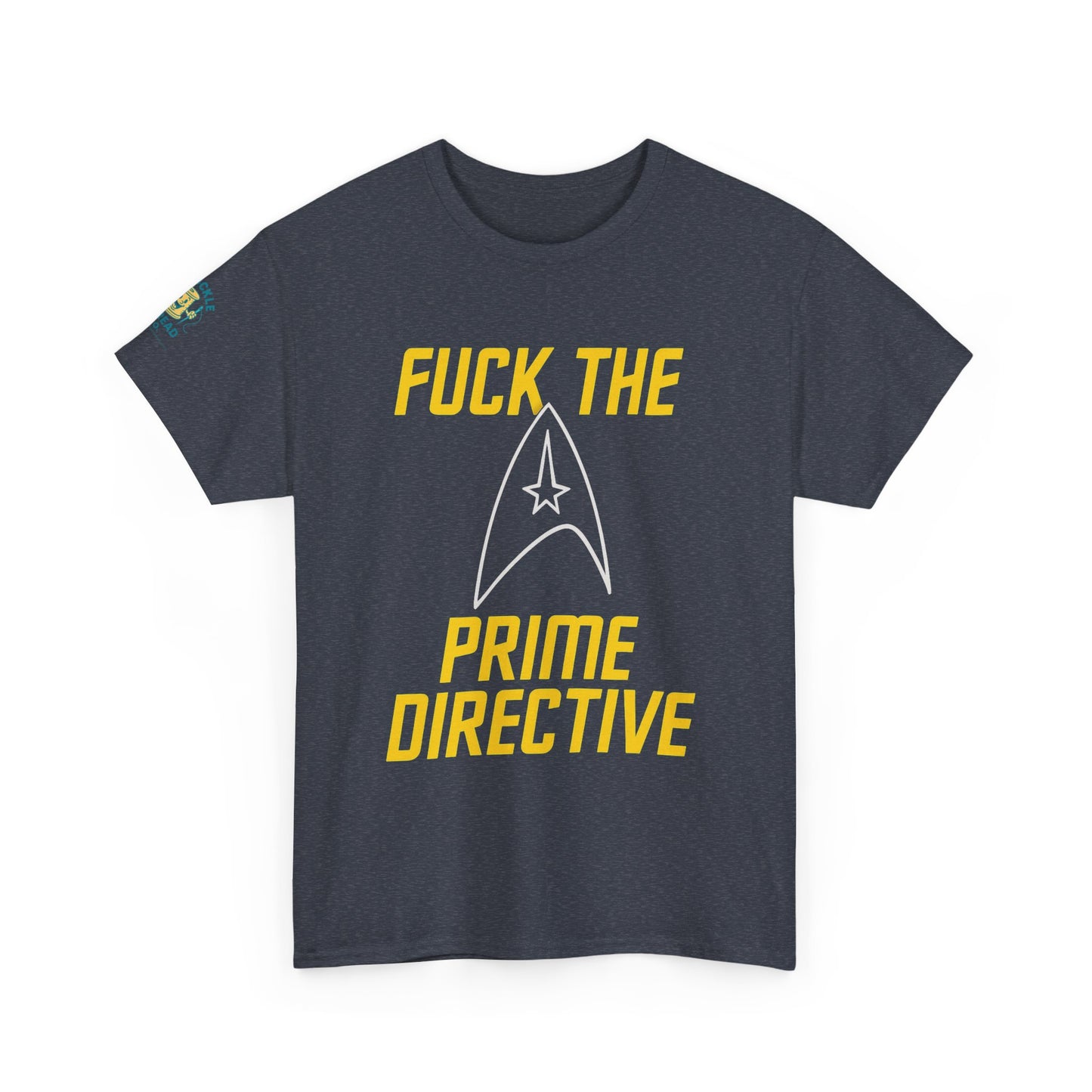 Fuck the Prime Directive Tee – Boldly Go Where No Shirt Has Gone Before