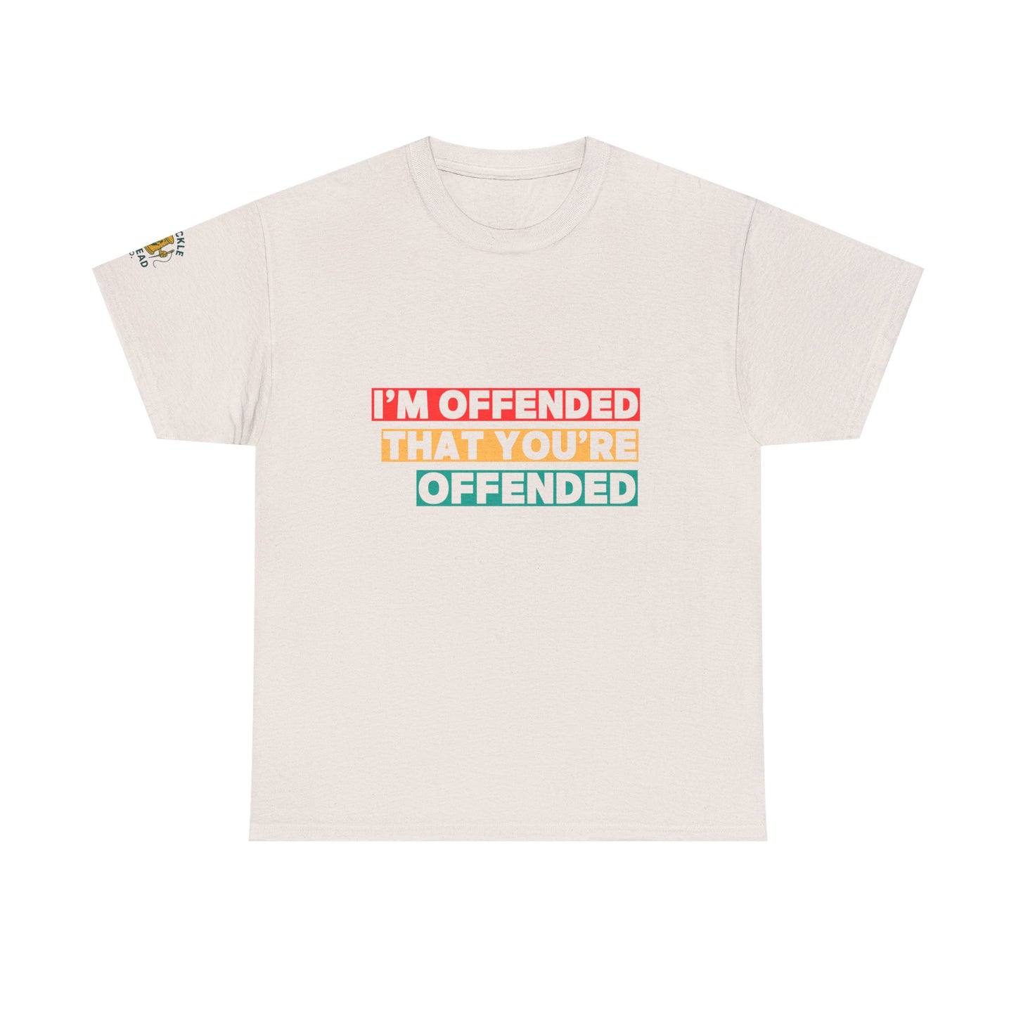 "I’m Offended That You’re Offended" Graphic Tee – For Equal Opportunity Outrage