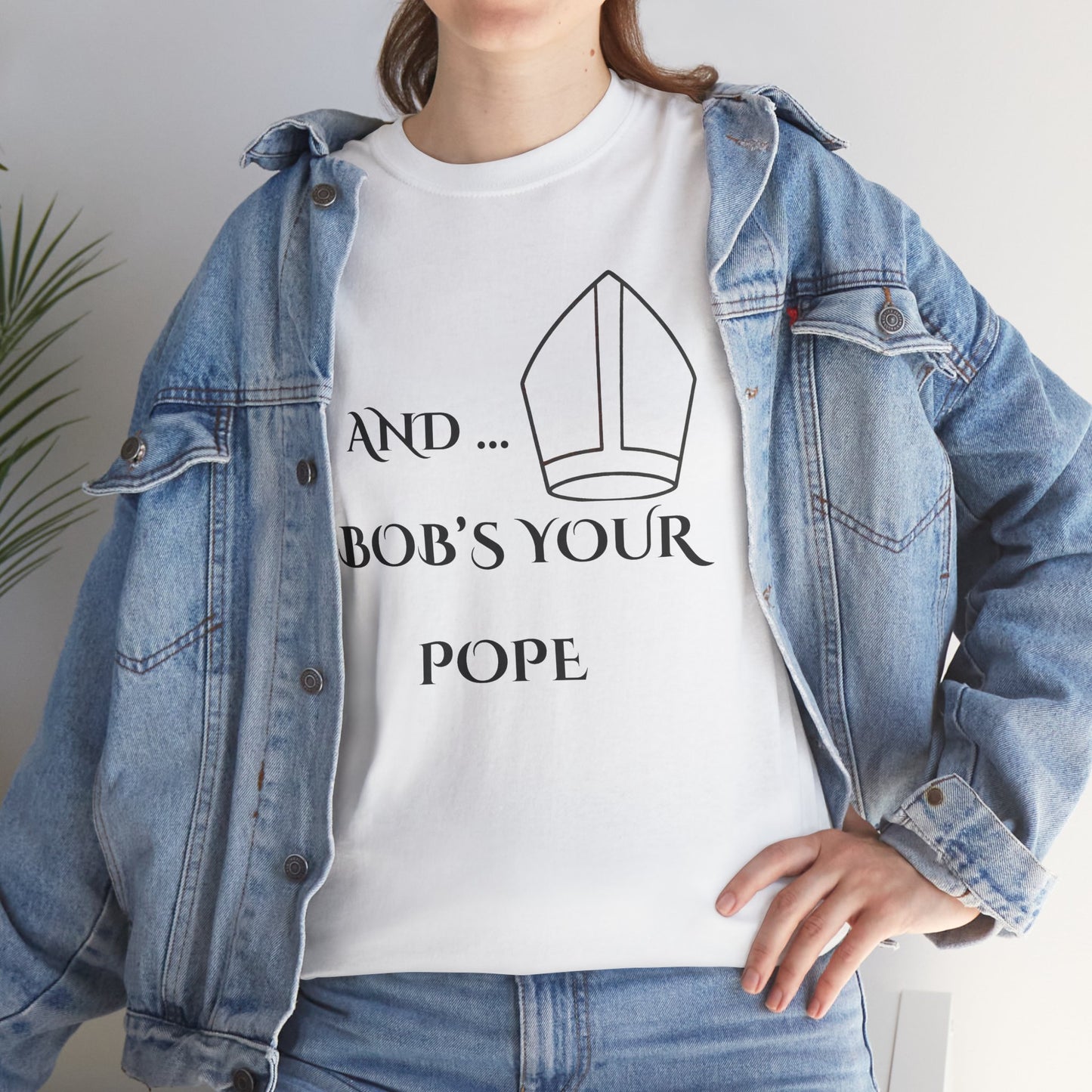 Funny “And… Bob’s Your Pope” T-Shirt – Religious Satire Novelty Tee