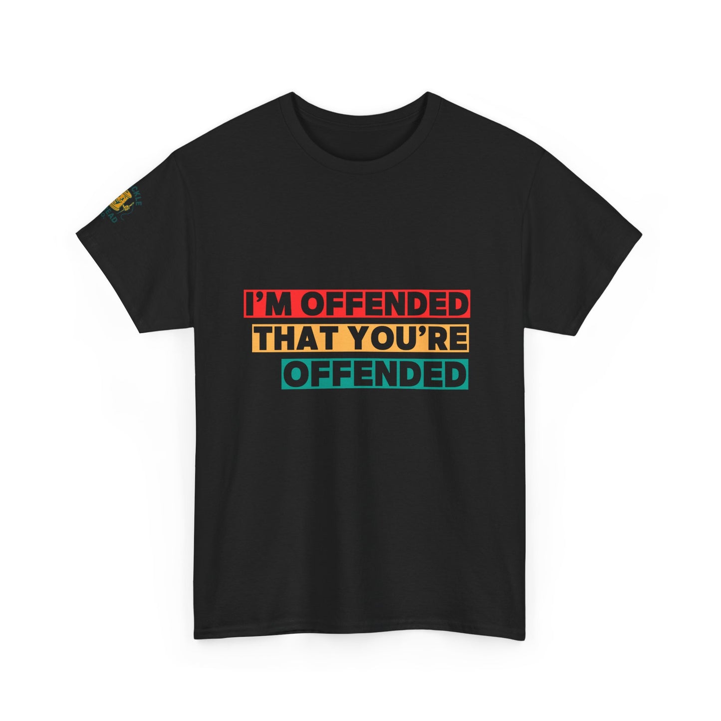 "I’m Offended That You’re Offended" Graphic Tee – For Equal Opportunity Outrage