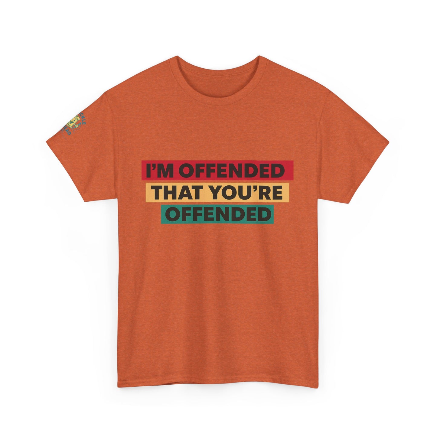 Offense Taken. I am offended Tshirt