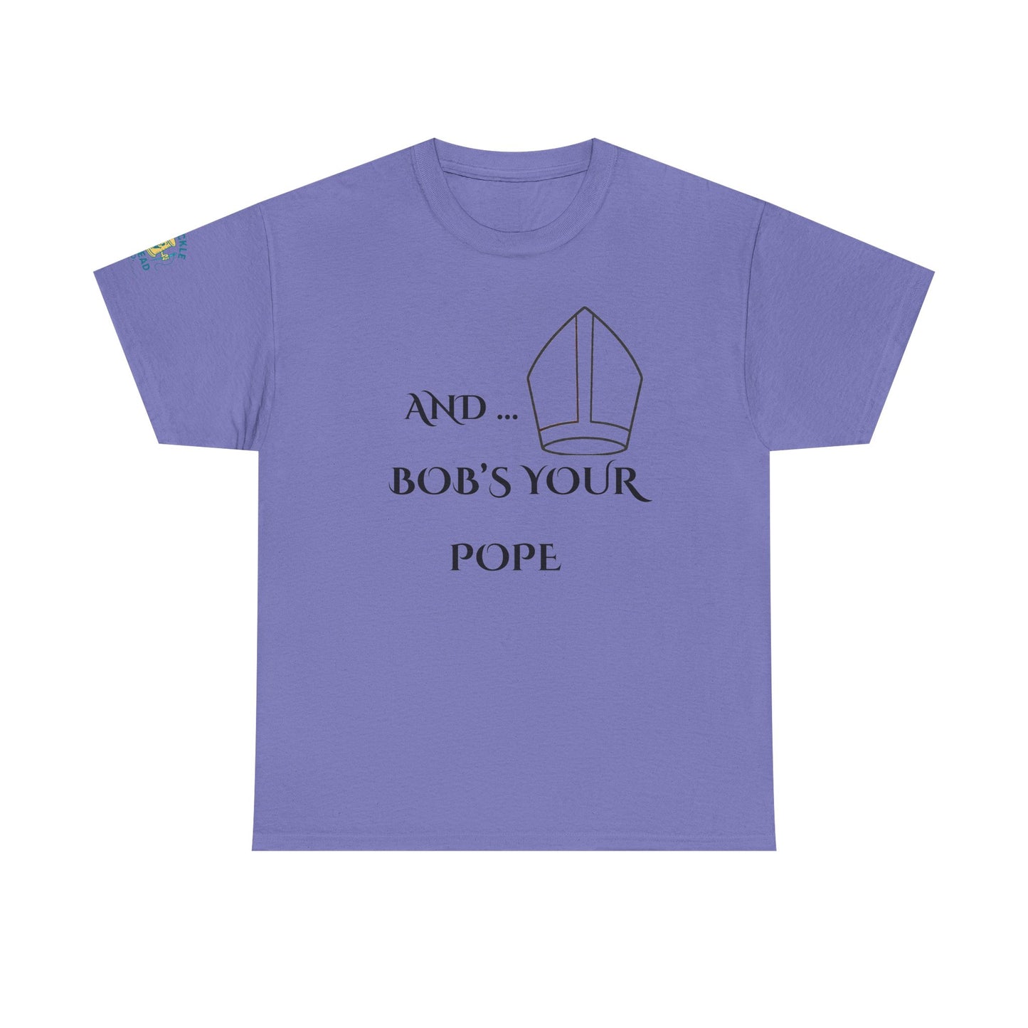 Funny “And… Bob’s Your Pope” T-Shirt – Religious Satire Novelty Tee