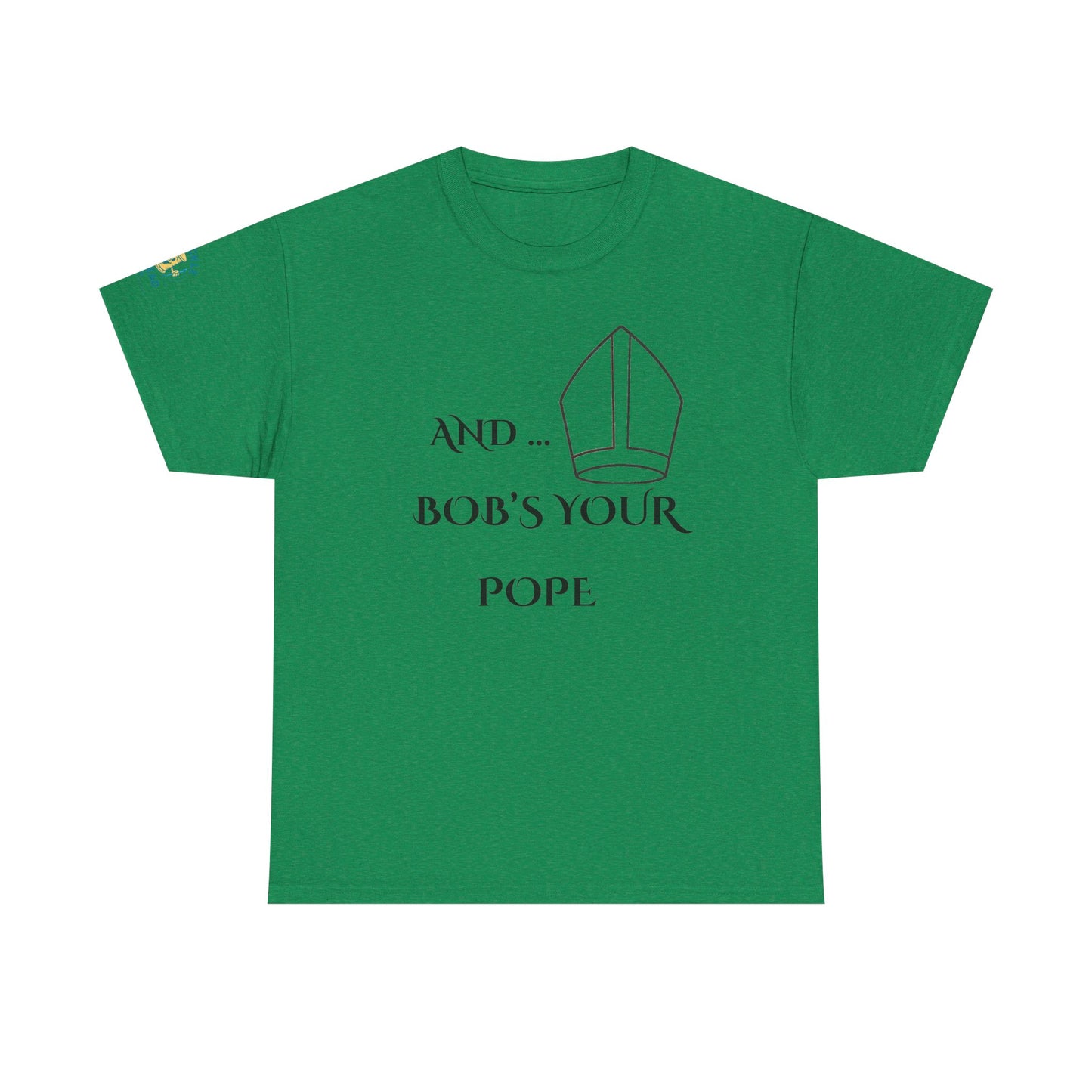 Funny “And… Bob’s Your Pope” T-Shirt – Religious Satire Novelty Tee