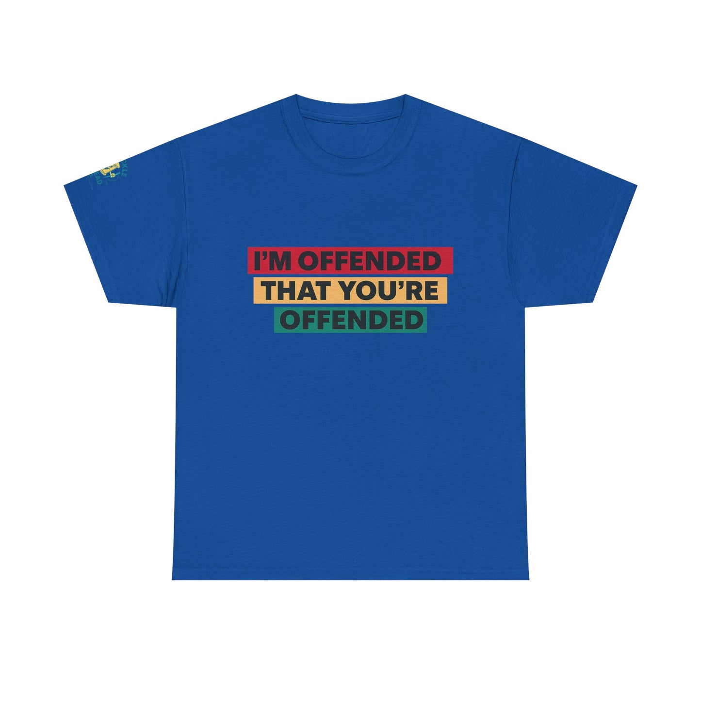 Offense Taken. I am offended Tshirt