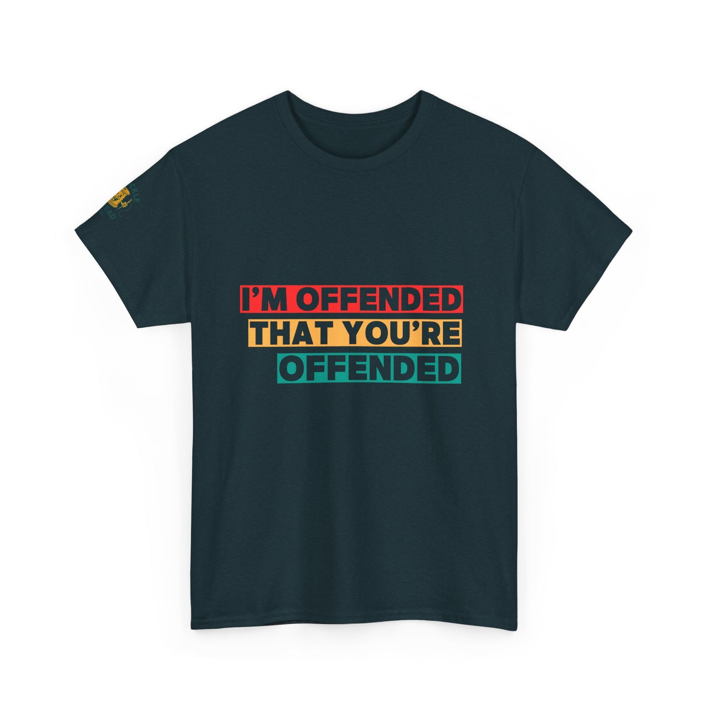 "I’m Offended That You’re Offended" Graphic Tee – For Equal Opportunity Outrage