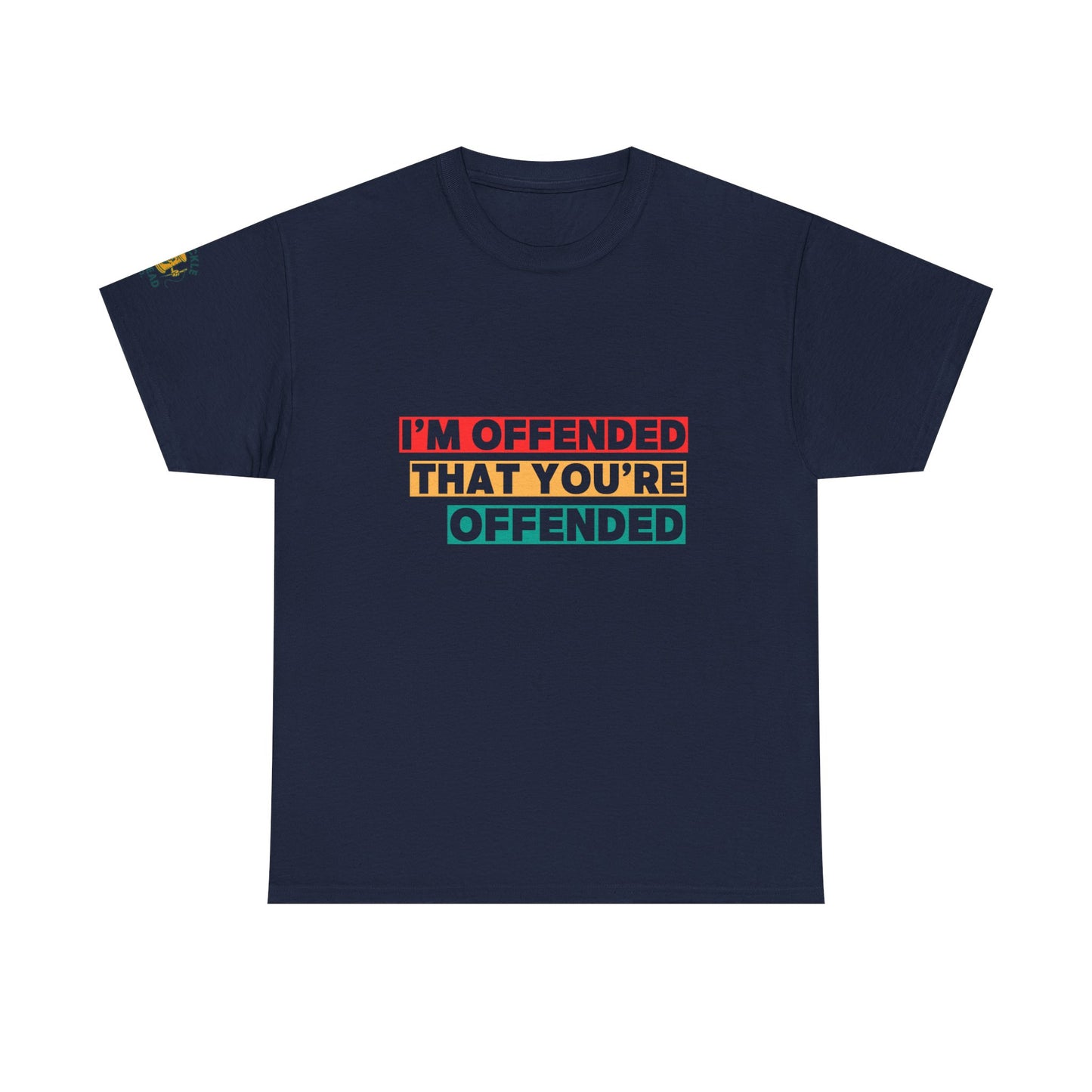 "I’m Offended That You’re Offended" Graphic Tee – For Equal Opportunity Outrage