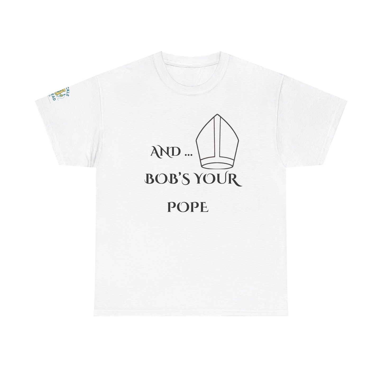 Funny “And… Bob’s Your Pope” T-Shirt – Religious Satire Novelty Tee