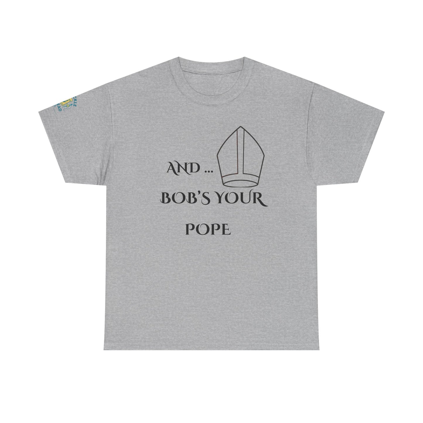 Funny “And… Bob’s Your Pope” T-Shirt – Religious Satire Novelty Tee