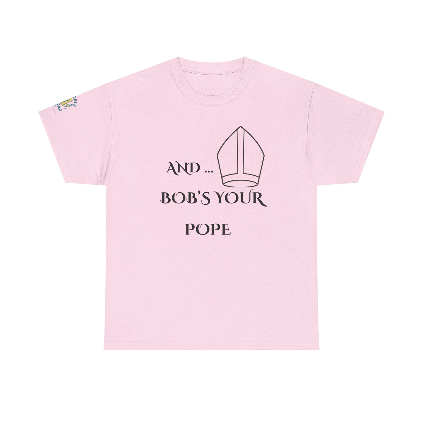 Funny “And… Bob’s Your Pope” T-Shirt – Religious Satire Novelty Tee