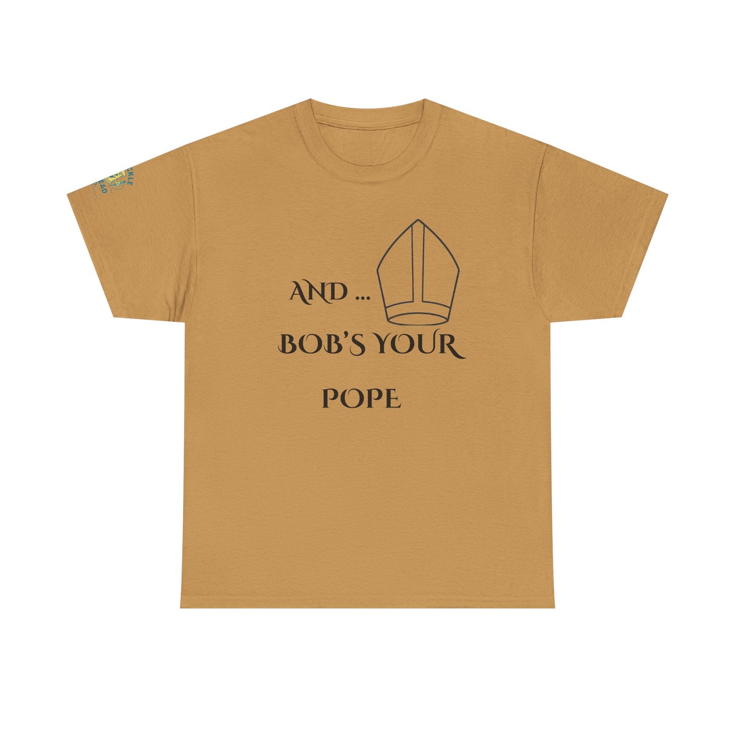 Funny “And… Bob’s Your Pope” T-Shirt – Religious Satire Novelty Tee