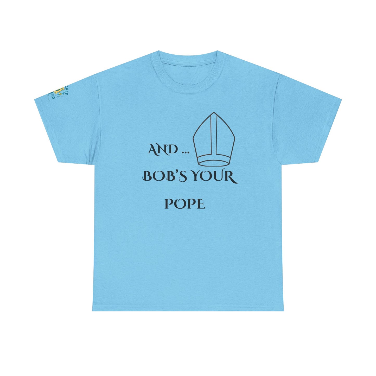 Funny “And… Bob’s Your Pope” T-Shirt – Religious Satire Novelty Tee