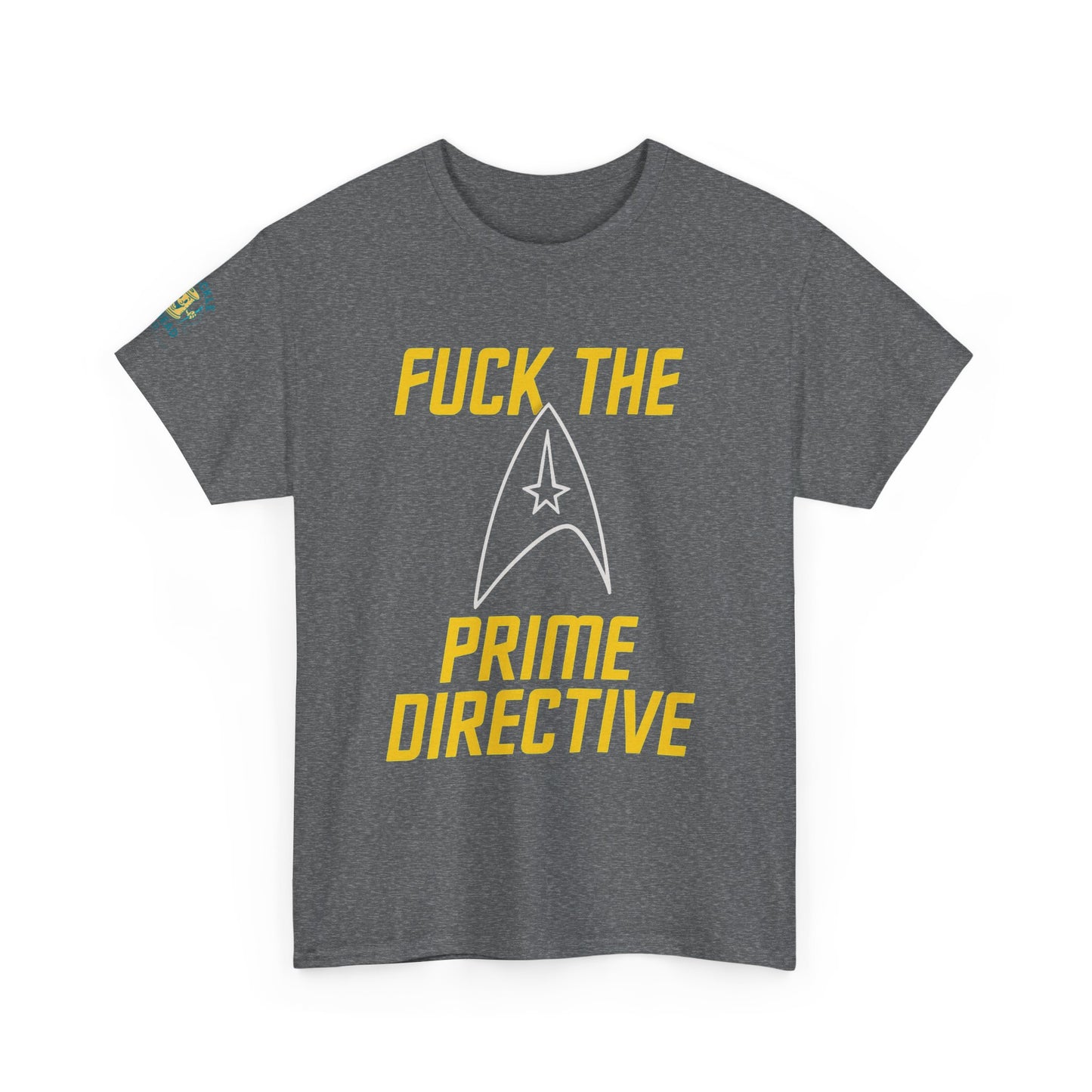 Fuck the Prime Directive Tee – Boldly Go Where No Shirt Has Gone Before