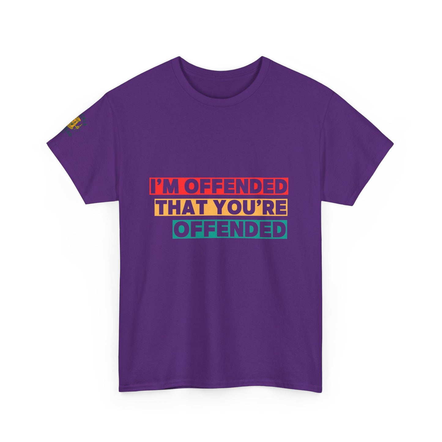 "I’m Offended That You’re Offended" Graphic Tee – For Equal Opportunity Outrage
