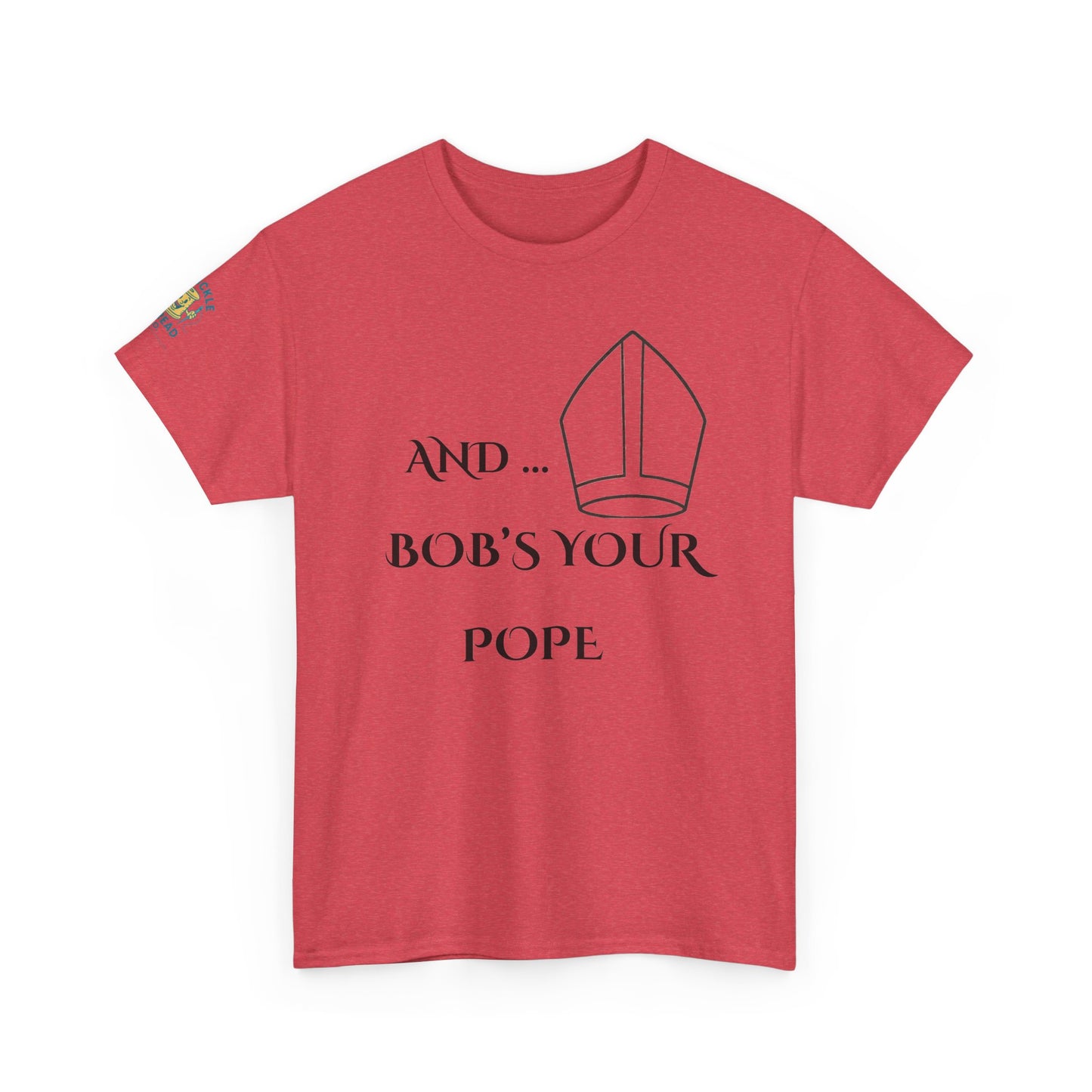 Funny “And… Bob’s Your Pope” T-Shirt – Religious Satire Novelty Tee