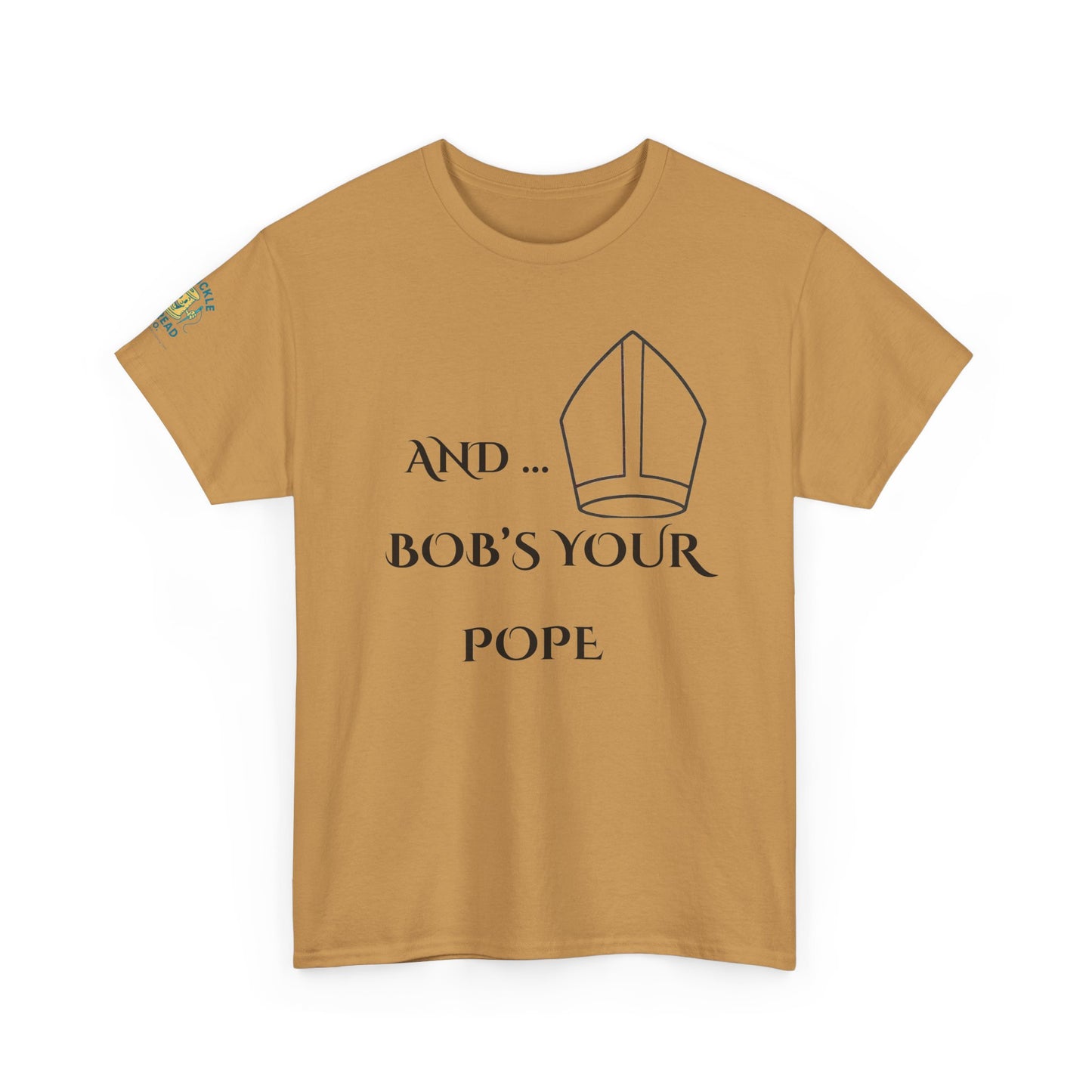 Funny “And… Bob’s Your Pope” T-Shirt – Religious Satire Novelty Tee