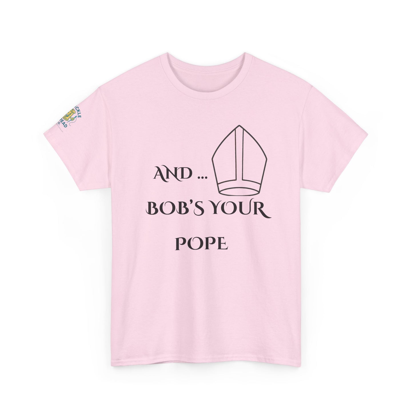 Funny “And… Bob’s Your Pope” T-Shirt – Religious Satire Novelty Tee