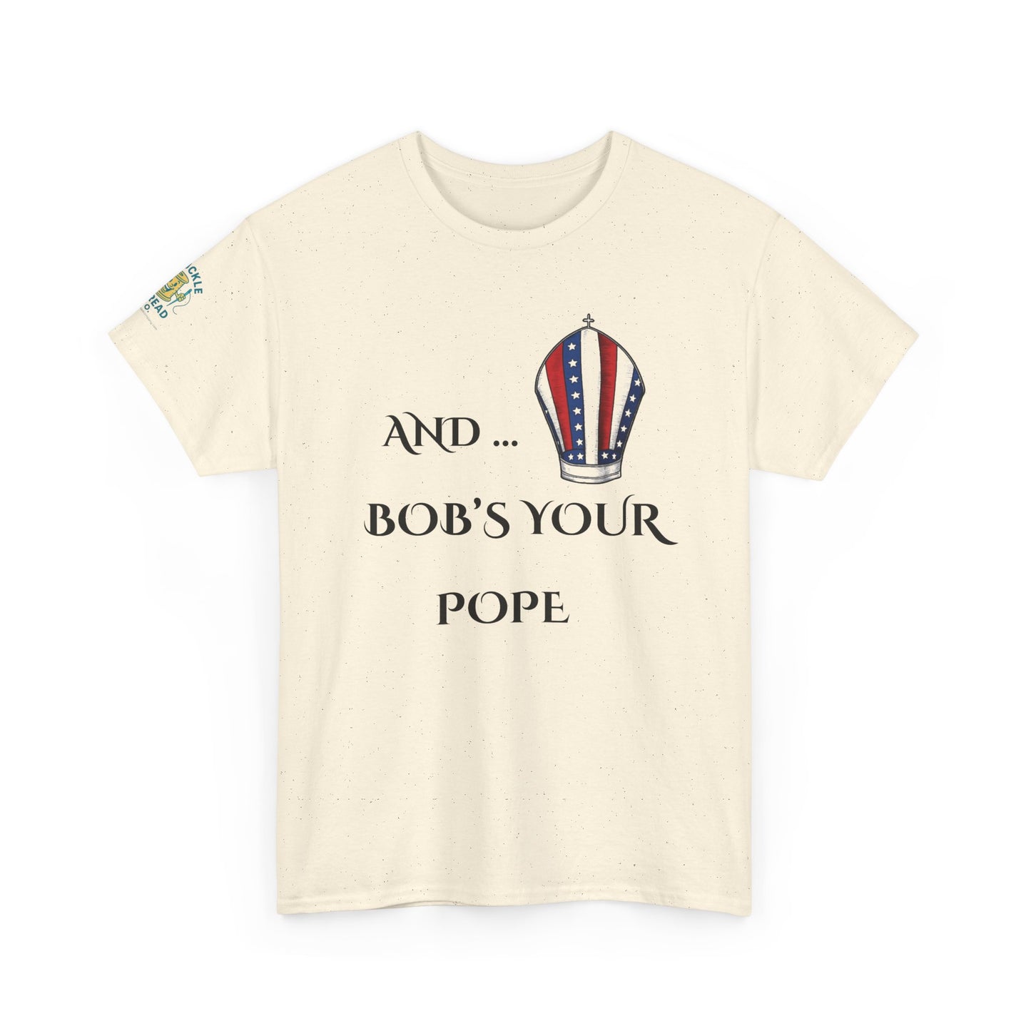 Pope Tee shirt "And Bob's Your Pope" Humor Tee, Patriotic pope t-shirt  Bob’s your pope shirt USA pope joke shirt